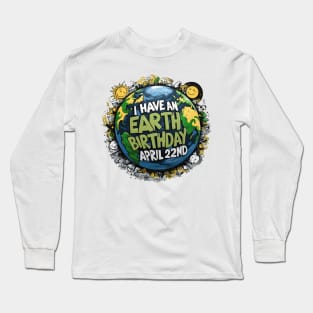 I Have an Earth Day Birthday April 22ND Long Sleeve T-Shirt